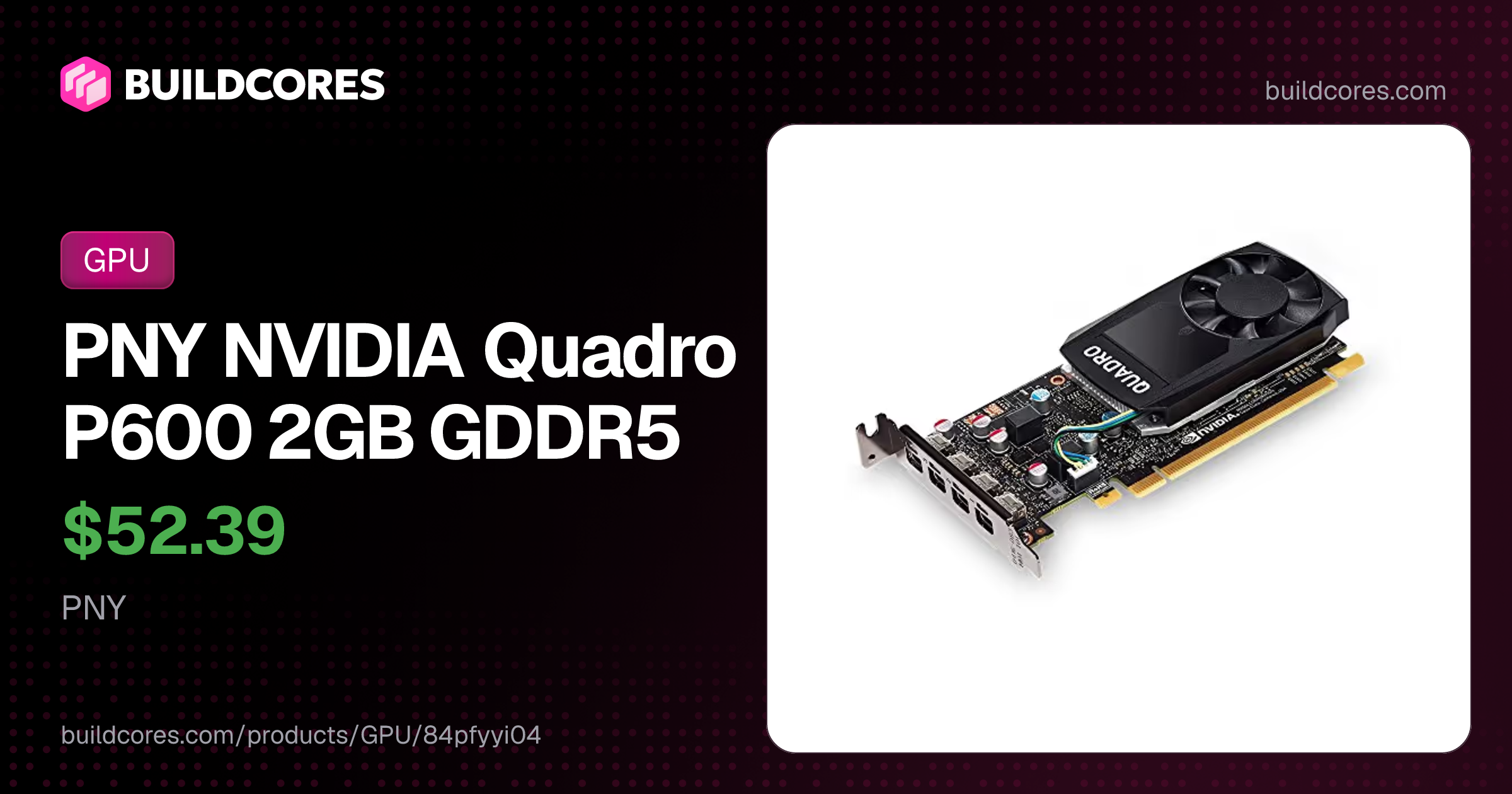 PNY NVIDIA Quadro P600 2GB GDDR5 | BuildCores