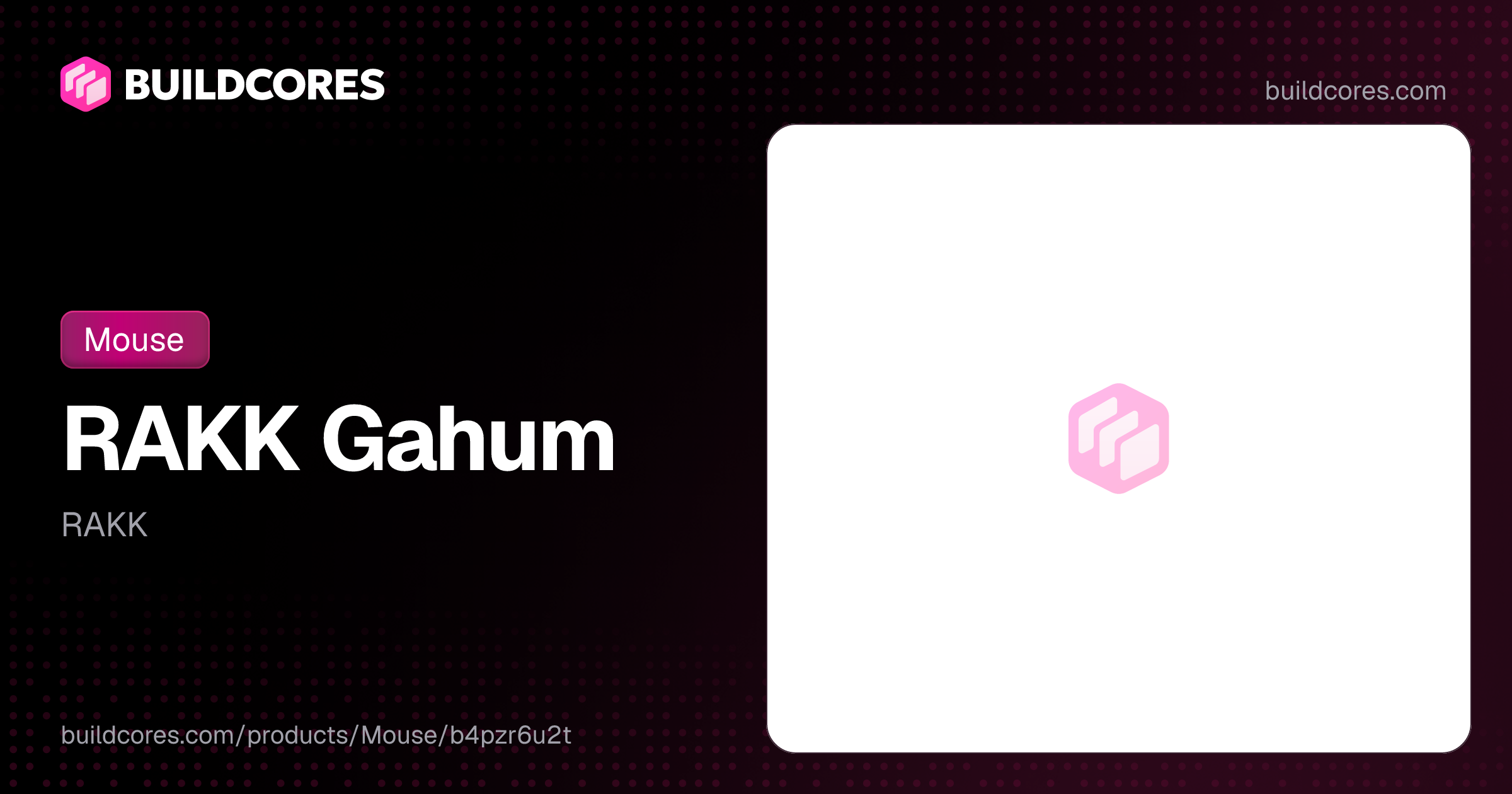 RAKK Gahum | BuildCores